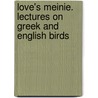 Love's Meinie. Lectures On Greek And English Birds door Lld John Ruskin