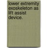 Lower Extremity Exoskeleton As Lift Assist Device. door Michael Wehner
