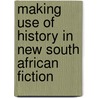 Making Use Of History In New South African Fiction by Sten Pultz Moslund