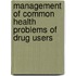 Management Of Common Health Problems Of Drug Users