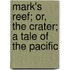 Mark's Reef; Or, The Crater; A Tale Of The Pacific