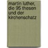 Martin Luther, Die 95 Thesen Und Der Kirchenschatz
