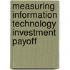 Measuring Information Technology Investment Payoff door Mo A. Mahmood