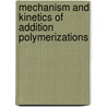 Mechanism And Kinetics Of Addition Polymerizations door M. Kucera
