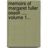 Memoirs Of Margaret Fuller Ossoli ..., Volume 1... door Margaret Fuller