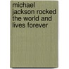 Michael Jackson Rocked The World And Lives Forever door Jel Jones