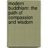 Modern Buddhism: The Path Of Compassion And Wisdom
