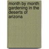 Month by Month Gardening in the Deserts of Arizona door Mary Irish