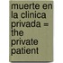 Muerte En La Clinica Privada = The Private Patient