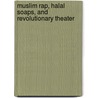 Muslim Rap, Halal Soaps, And Revolutionary Theater by Karin Van Nieuwkerk