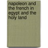 Napoleon And The French In Egypt And The Holy Land by Aryeh Shmuelevitz