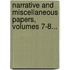 Narrative And Miscellaneous Papers, Volumes 7-8...