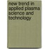 New Trend In Applied Plasma Science And Technology