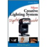 Nikon Creative Lighting System Digital Field Guide door Kevin L. Moss