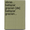 Obras... Baltazar Gracian [De] Baltazar Gracian... door Baltasar Graci N.
