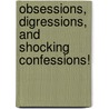Obsessions, Digressions, And Shocking Confessions! by L. Scott Stoltz