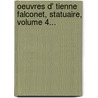 Oeuvres D' Tienne Falconet, Statuaire, Volume 4... door Tienne Falconet