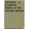 Olympics - A Snapshot History Of The Olympic Games door Open Agency Ltd