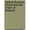 Optical Illusions: Lucent And The Crash Of Telecom by Lisa Endlich