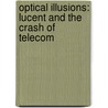 Optical Illusions: Lucent And The Crash Of Telecom door Lisa Endlich