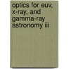 Optics For Euv, X-Ray, And Gamma-Ray Astronomy Iii door Stephen L. O'Dell