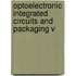 Optoelectronic Integrated Circuits And Packaging V