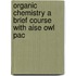 Organic Chemistry A Brief Course With Aise Owl Pac