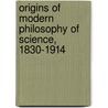 Origins Of Modern Philosophy Of Science, 1830-1914 door Andrew Pyle
