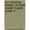 Our Amazing Bodies: On Level Reader 5 Pack Grade 4 by Hsp