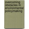 Overcoming Obstacles In Environmental Policymaking door John K. Gamman