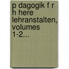 P Dagogik F R H Here Lehranstalten, Volumes 1-2... door Clemens Nohl