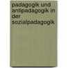Padagogik Und Antipadagogik In Der Sozialpadagogik by Henning Becker