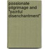Passionate Pilgrimage And "Painful Disenchantment"