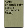 Pastel Pineapple Baby Afghans (Leisure Arts #3633) door Leisure Arts