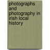 Photographs and Photography in Irish Local History by Liam Kelly