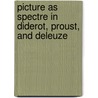 Picture As Spectre In Diderot, Proust, And Deleuze door Thomas Baldwin