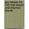 Pixi Wissen 54. 100 mal Wissen und Staunen: Pferde by Cordula Thörner