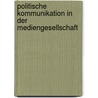 Politische Kommunikation In Der Mediengesellschaft by Patrick Donges