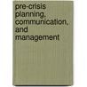 Pre-Crisis Planning, Communication, And Management by Bolanle A. Olaniran