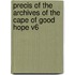 Precis of the Archives of the Cape of Good Hope V6