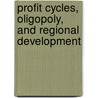 Profit Cycles, Oligopoly, and Regional Development by Ann R. Markusen