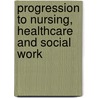 Progression To Nursing, Healthcare And Social Work by Ucas