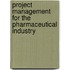 Project Management For The Pharmaceutical Industry