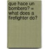Que Hace un Bombero? = What Does a Firefighter Do?