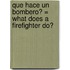 Que Hace un Bombero? = What Does a Firefighter Do?