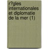 R?Gles Internationales Et Diplomatie De La Mer (1) door Th?odore Ortolan