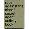 Race Against The Clock! Secret Agent Activity Book door Jeremy Elder