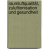 Raumluftqualität, Zuluftionisation und Gesundheit door Werner Fleischer