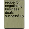 Recipe for Negotiating Business Deals Successfully door Dana Cradeur