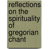 Reflections On The Spirituality Of Gregorian Chant door Dom Jacques Hourlier